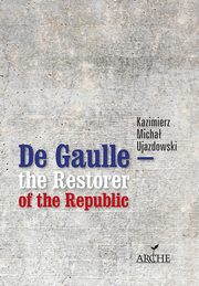 De Gaulle the Restorer of the Republic, Ujazdowski Kazimierz Micha