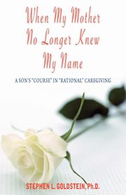 ksiazka tytu: When My Mother No Longer Knew My Name autor: Goldstein Stephen L.