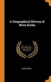 ksiazka tytu: A Geographical History of Nova Scotia autor: Anonymous