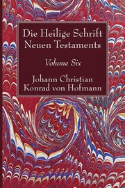Die Heilige Schrift Neuen Testaments, Volume Six, Hofmann Johann Christian Konrad von