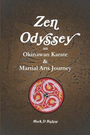 Zen Odyssey, An Okinawan Karate & Martial Arts Journey, Bishop Mark D