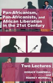 Pan-Africanism, Pan-Africanists, and African Liberation in the 21st Century, Campbell Horace G.
