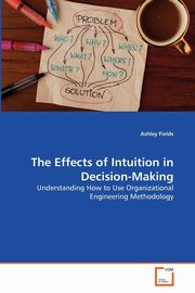 The Effects of Intuition in Decision-Making, Fields Ashley