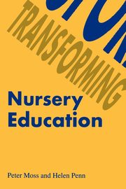 Transforming Nursery Education, Moss Peter
