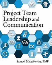 Project Team Leadership and Communication, Malachowsky Samuel A