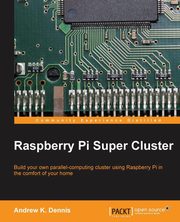 ksiazka tytu: Raspberry Pi Super Cluster autor: K. Dennis Andrew