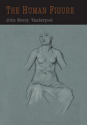 The Human Figure, Vanderpoel John  H.