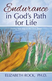 Endurance in God's Path for Life, Rock PhD Elizabeth