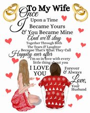 To My Wife Once Upon A Time I Became Yours & You Became Mine And We'll Stay Together Through Both The Tears & Laughter, Heart Scarlette
