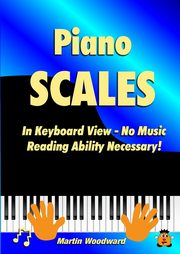 Piano Scales In Keyboard View - No Music Reading Ability Necessary!, Woodward Martin