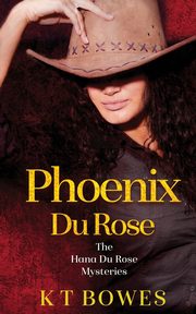 Phoenix Du Rose, Bowes K T