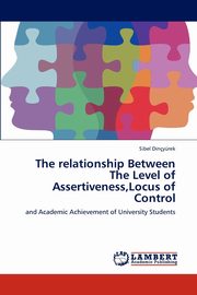 ksiazka tytu: The Relationship Between the Level of Assertiveness, Locus of Control autor: Din y. Rek Sibel