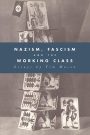 Nazism, Fascism and the Working Class, Mason Tim