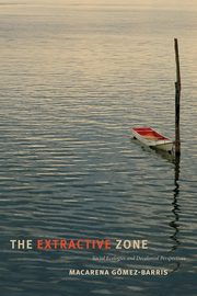 The Extractive Zone, Gmez-Barris Macarena