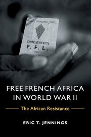 Free French Africa in World War II, Jennings Eric T.
