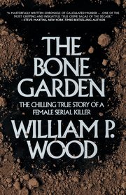 The Bone Garden, Wood William P.