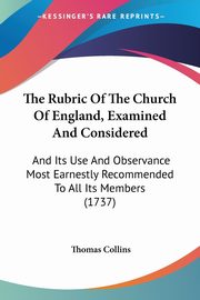 The Rubric Of The Church Of England, Examined And Considered, Collins Thomas