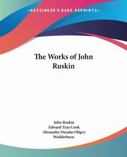 The Works of John Ruskin, Ruskin John