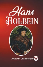 Hans Holbein, Chamberlain Arthur B.