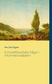 9 moralfilosofiska fr?gor i informations?ldern, ?gren Per-Olof