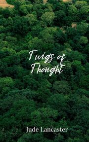 Twigs of Thought, Lancaster Jude