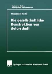 Die Gesellschaftiiche Konstruktion Von Autorschaft, Corti Alessandra