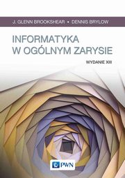 Informatyka w oglnym zarysie, Brookshear J. Glenn, Brylow Dennis, Rogulski Mariusz