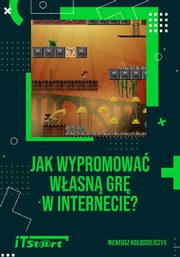 ksiazka tytu: Jak wypromowa wasn gr w internecie autor: Koodziejczyk Ireneusz