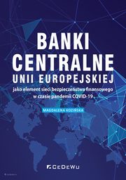 Banki centralne UE jako element sieci bezpieczestwa finansowego w czasie pandemii COVID-19, Koziska Magdalena