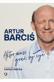 Aktor musi gra by y, Barci Artur, Drecka Kamila