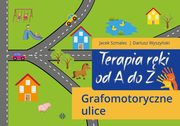 Terapia rki od A do Z. Grafomotoryczne ulice, Szmalec Jacek, Wyszyski Dariusz