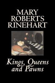 Kings, Queens and Pawns by Mary Roberts Rinehart, History, Rinehart Mary Roberts
