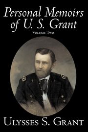 Personal Memoirs of U. S. Grant, Volume Two, History, Biography, Grant Ulysses S.