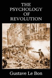 The Psychology of Revolution, Le Bon Gustave