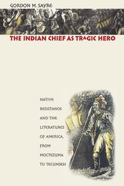 The Indian Chief as Tragic Hero, Sayre Gordon M.