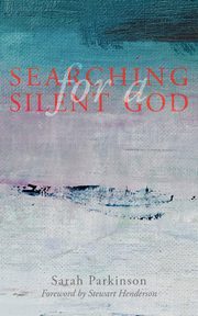 Searching for a Silent God, Parkinson Sarah