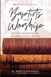 Baptists and Worship, Connell R. Scott