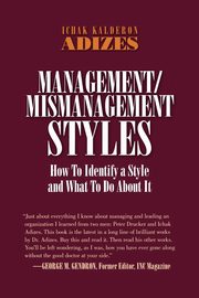 ksiazka tytu: Management/Mismanagement Styles autor: Adizes Ph.D. Ichak Kalderon