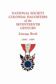 National Society Colonial Daughters of the Seventeenth Century. Lineage Book, 1896-1989, National Society Colonial Daughters of t