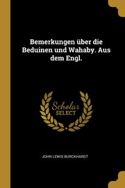Bemerkungen ber die Beduinen und Wahaby. Aus dem Engl., Burckhardt John Lewis