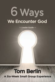 6 Ways We Encounter God, Berlin Tom