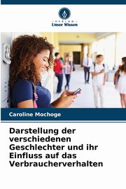 Darstellung der verschiedenen Geschlechter und ihr Einfluss auf das Verbraucherverhalten, Mochoge Caroline