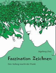 Faszination Zeichnen, Zotz Ingeborg