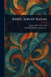 Baree, Son of Kazan, Curwood James Oliver