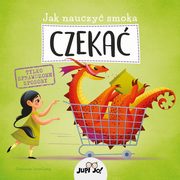 Jak nauczy smoka CZEKA, opracowanie zbiorowe