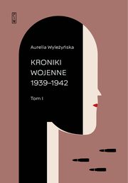 ksiazka tytu: Kroniki wojenne Tom 1 1939-1942 Tom 2 1943-1944 autor: Wyleyska Aurelia