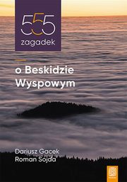 555 zagadek o Beskidzie Wyspowym, Gacek Dariusz, Sojda Roman