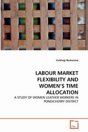 ksiazka tytu: LABOUR MARKET FLEXIBILITY AND WOMEN'S TIME ALLOCATION autor: Baskarane Vaithegi