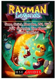ksiazka tytu: Rayman Legends Game, Switch, Xbox One, PS4, Wii U, PS3, Gameplay, Tips, Cheats, Guide Unofficial autor: Guides HSE
