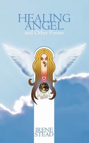 ksiazka tytu: Healing Angel and Other Poems autor: Stead Irene